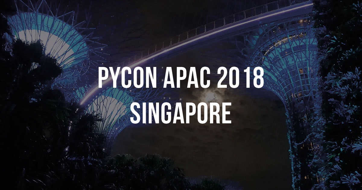 My PyCon APAC 2018 experience in Singapore
